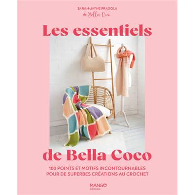 LES ESSENTIELS DE BELLA COCO - 100 POINTS DE CROCHET INCONTOURNABLES