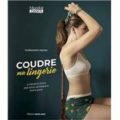 COUDRE MA LINGERIE - 12 PROJETS POUR DES SOUS-VETEMENTS FAITS MAIN