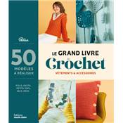 LE GRAND LIVRE DU CROCHET - VETEMENTS ET ACCESSOIRES - 50 MODELES