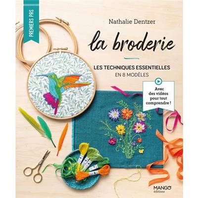 LA BRODERIE - LES TECHNIQUES ESSENTIELLES EN 8 MODELES