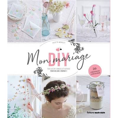 MON MARIAGE DIY - 50 CREATIONS A REALISER