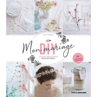 MON MARIAGE DIY - 50 CREATIONS A REALISER