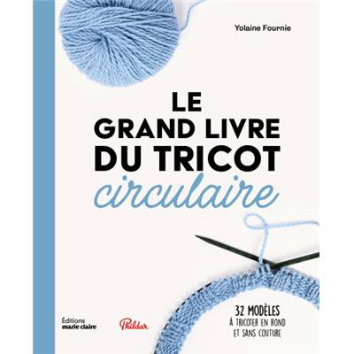 LE GRAND LIVRE DU TRICOT CIRCULAIRE - 32 MODELES A TRICOTER EN ROND