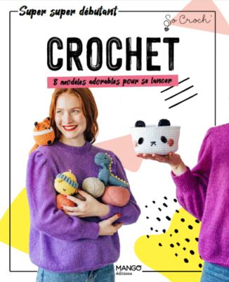 CROCHET - 8 MODELES ADORABLES POUR SE LANCER AVEC SO CROCH