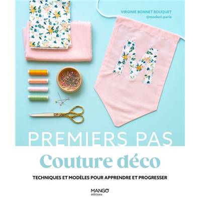 PREMIERS PAS COUTURE DECO - TECHNIQUES & MODELES 
