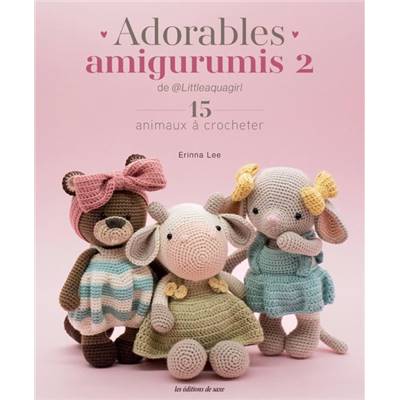 ADORABLES AMIGURUMIS 2 - 15 ANIMAUX A CROCHETER