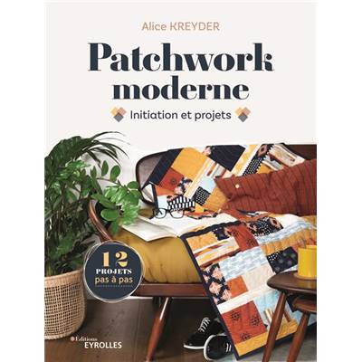 PATCHWORK MODERNE - INITIATION ET PROJETS 