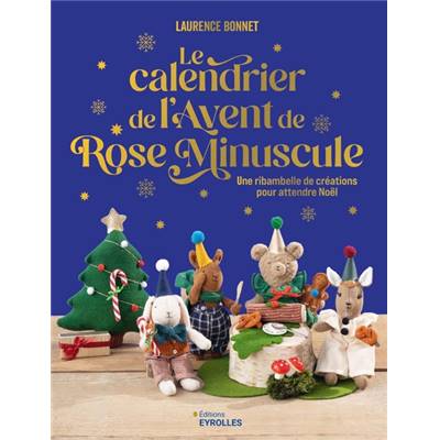 LE CALENDRIER DE L'AVENT DE ROSE MINUSCULE - 24 CREATIONS POUR NOEL