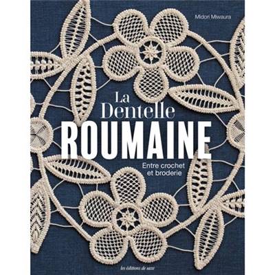 LA DENTELLE ROUMAINE - ENTRE CROCHET ET BRODERIE