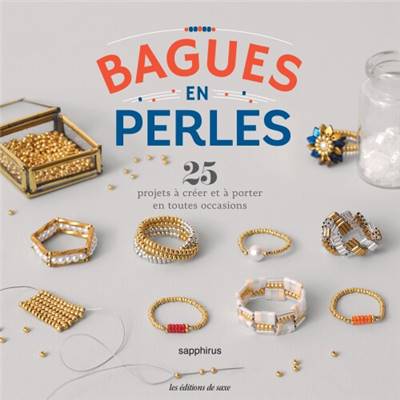 BAGUES EN PERLES - 25 PROJETS A CREER ET A PORTER EN TOUTES OCCASIONS