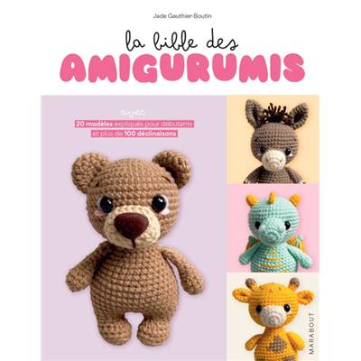 LA BIBLE DES AMIGURUMIS - 20 MODELES EXPLIQUES POUR DEBUTANTS 