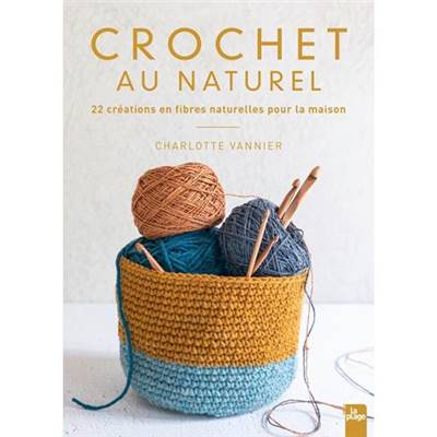 CROCHET AU NATUREL - 22 CREATIONS EN FIBRES NATURELLES POUR LA MAISON