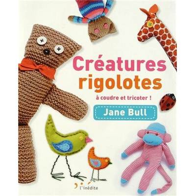 CREATURES RIGOLOTES A COUDRE ET TRICOTER