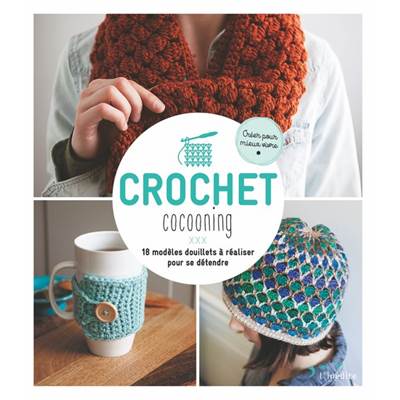 CROCHET COCOONING - 18 MODELES DOUILLETS A REALISER POUR SE DETENDRE