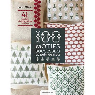 100 MOTIFS SUCCESSIFS AU POINT DE CROIX 41 PROJETS ACCESSOIRES & DECO