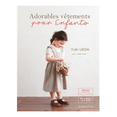 ADORABLES VETEMENTS POUR ENFANTS - INCLUS PATRONS TAILLE REELLE 