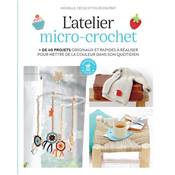 L'ATELIER MICRO-CROCHET +DE 40 PROJETS POUR CUSTOMISER HABITS ET DECO