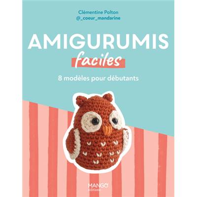 AMIGURUMIS FACILES - 8 MODELES POUR DEBUTANTS