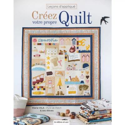 CREEZ VOTRE PROPRE QUILT - LECONS D'APPLIQUE