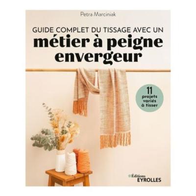 GUIDE COMPLET DU TISSAGE AVEC UN METIER A PEIGNE ENVERGEUR