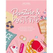 PEINTURE & POSITIVITE - 20 PROJETS CREATIFS 