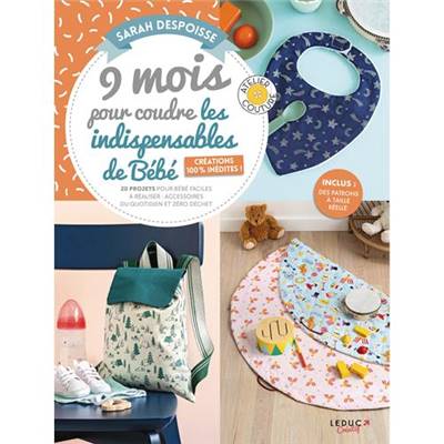 9 MOIS POUR COUDRE LES INDISPENSABLES DE BEBE CREATIONS 100% INEDITES