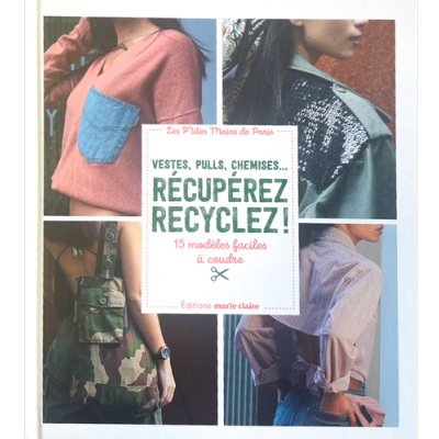 VESTES PULLS CHEMISES RECUPEREZ RECYCLEZ 15 MODELES FACILES A COUDRE