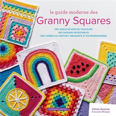 LE GUIDE MODERNE DES GRANNY SQUARES