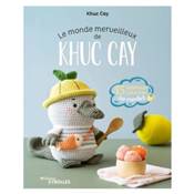 LE MONDE MERVEILLEUX DE KHUC CAY - 15 ADORABLES CREATIONS A CROCHETER