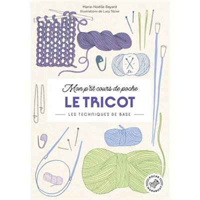 MON P'TIT COURS DE POCHE - LE TRICOT - LES TECHNIQUES DE BASE