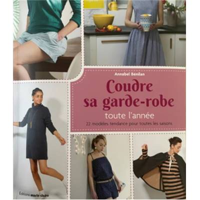 COUDRE SA GARDE-ROBE TOUTE L'ANNEE - 22 MODELES TENDANCE