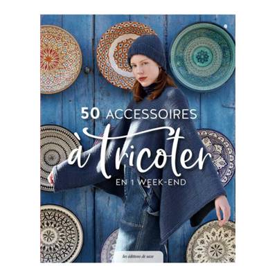 50 ACCESSOIRES A TRICOTER EN 1 WEEK-END