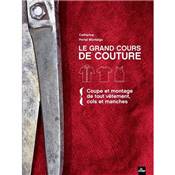 LE GRAND COURS DE COUTURE - COUPE ET MONTAGE DE TOUT VETEMENT